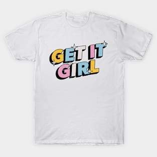 Get it girl - Positive Vibes Motivation Quote T-Shirt